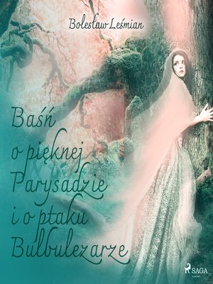 cover image of Baśń o pięknej Parysadzie i o ptaku Bulbulezarze